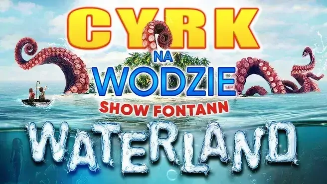 Cyrk na wodzie WATERLAND Show Fontann