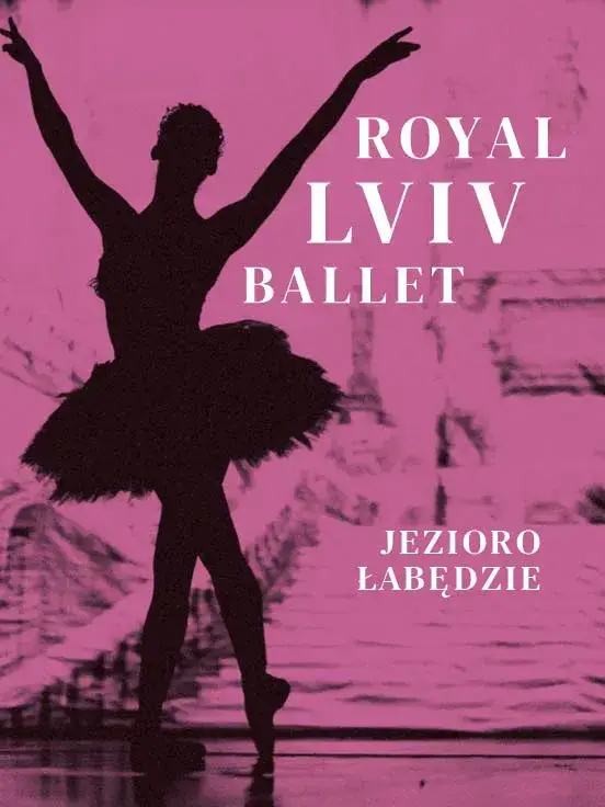 „Jezioro Łabędzie” – spektakl Royal Lviv Ballet