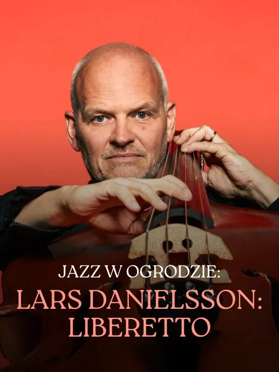 Jazz w Ogrodzie: Lars Danielsson / Liberetto