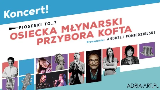 Piosenki to...? – koncert Osiecka, Młynarski, Przybora, Kofta. Prowadzenie: A. Poniedzielski