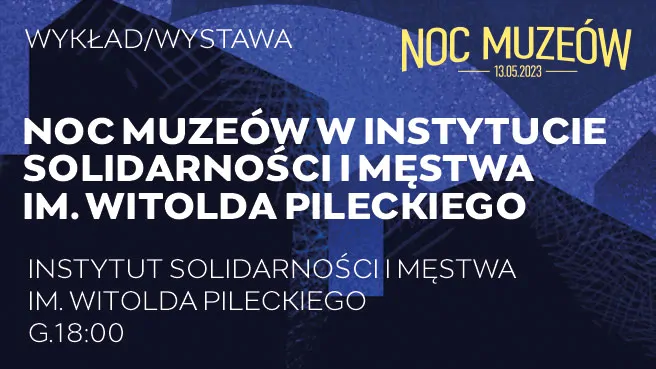 Noc Muzeów w Instytucie Solidarności i Męstwa im. Witolda Pileckiego