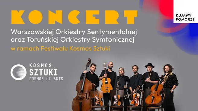 Warszawska Orkiestra Sentymentalna z Toruńską Orkiestrą Symfoniczną Koncert w ramach III Festiwalu Kosmos Sztuki/ Cosmos of Arts