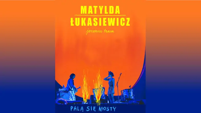 Matylda / Łukasiewicz | Palą Się Mosty