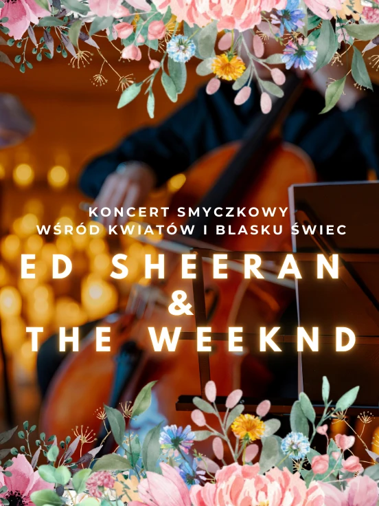 Koncert wśród kwiatów i świec: Ed Sheeran & The Weeknd