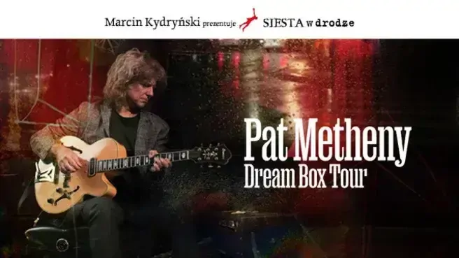 Marcin Kydryński prezentuje SIESTA w drodze: Pat Metheny - Dream Box (DODATKOWA GODZINA!)