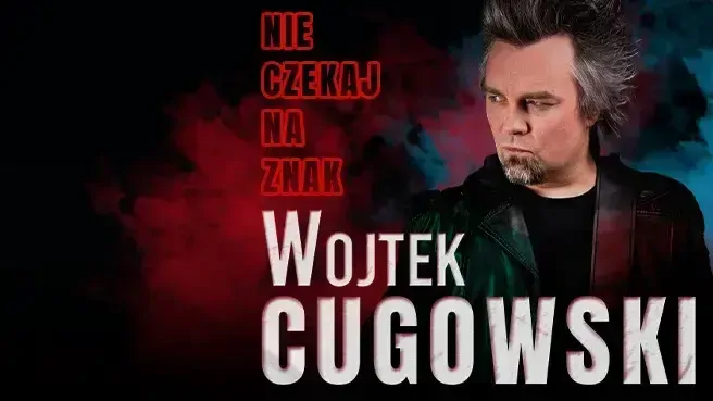 Wojtek Cugowski - Trasa Koncertowa „Nie czekaj na znak”