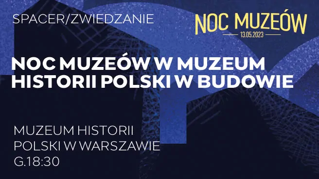 Noc Muzeów w Muzeum Historii Polski w budowie