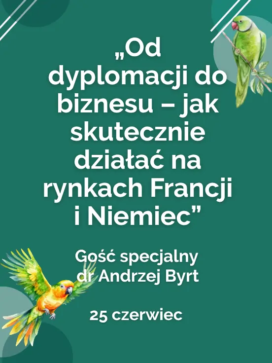 Od dyplomacji do biznesu - jak skutecznie działać na rynkach Francji i Niemiec