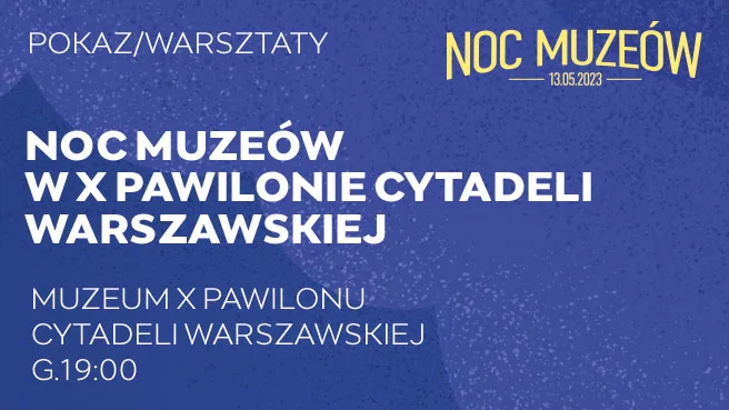 Noc Muzeów w X Pawilonie Cytadeli Warszawskiej