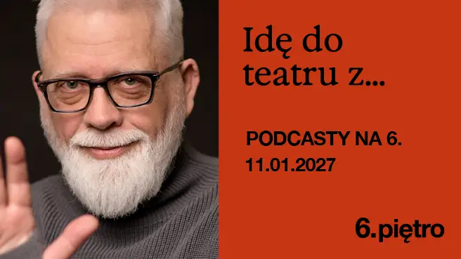 Podcasty na 6. Idę do teatru z...Tomaszem Raczkiem