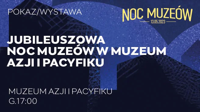 Jubileuszowa Noc Muzeów w Muzeum Azji i Pacyfiku