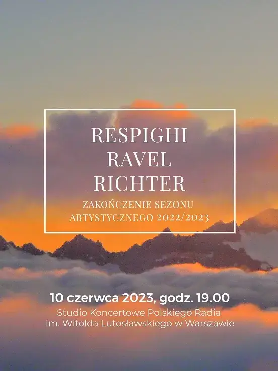 RESPIGHI | RAVEL | RICHTER - Zakończenie Sezonu Artystycznego 2022/2023