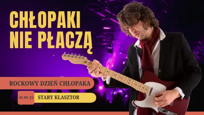 CHŁOPAKI NIE PŁACZĄ - rockowy Dzień Chłopaka