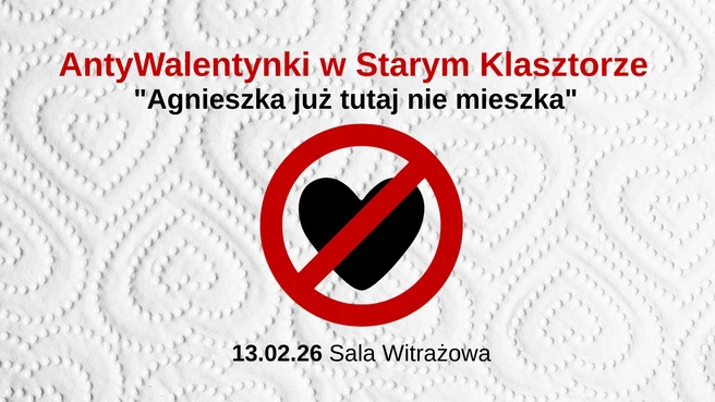 AntyWALENTYNKI w Starym Klasztorze, czyli "Agnieszka już tutaj nie mieszka"