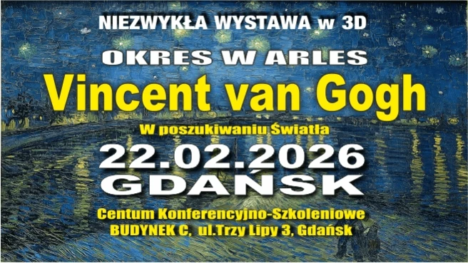 GDAŃSK. Niezwykła wystawa 3D, VINCENT VAN GOGH. Okres w Arles – W poszukiwaniu światła