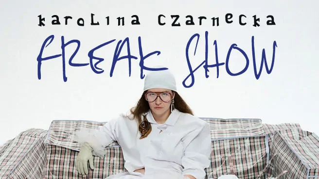 Karolina Czarnecka - trasa FREAK SHOW