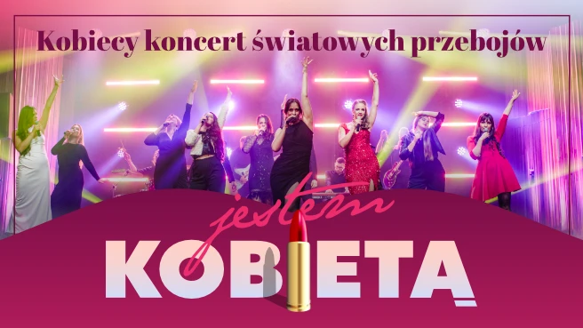 Jestem Kobietą - kobiecy koncert światowych przebojów