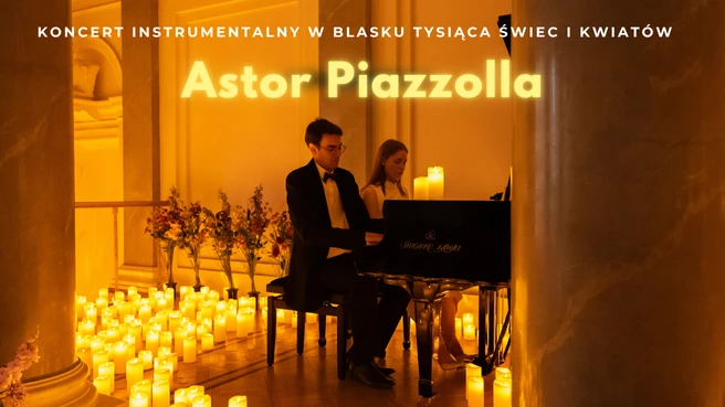 Koncert wśród kwiatów i świec: Astor Piazzolla