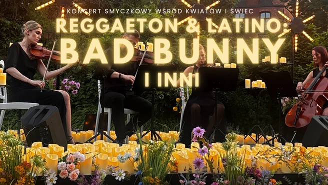 Koncert plenerowy wśród kwiatów i świec: Reggaeton & Latino: Bad Bunny i inni