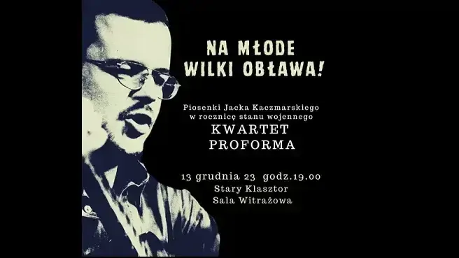 NA MŁODE WILKI OBŁAWA! - piosenki Jacka Kaczmarskiego w 40. rocznicę stanu wojennego