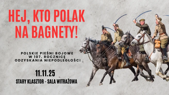 Hej, kto Polak na bagnety! - polskie pieśni bojowe w 107. rocznicę Odzyskania Niepodległości