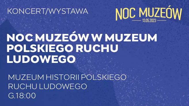 Noc Muzeów w Muzeum Polskiego Ruchu Ludowego