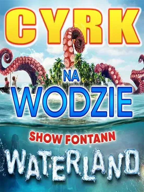 Cyrk na wodzie WATERLAND Show Fontann
