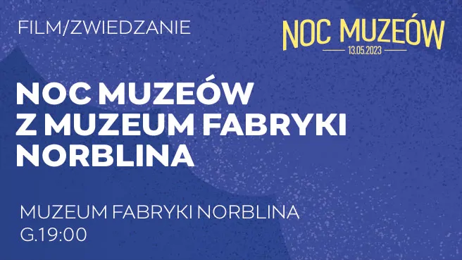 Noc Muzeów z Muzeum Fabryki Norblina