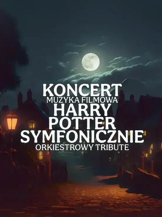 Koncert Muzyka Filmowa Harry Potter Symfonicznie orchestral tribute