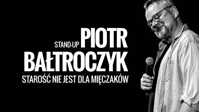 Piotr Bałtroczyk Stand-up: Starość nie jest dla mięczaków