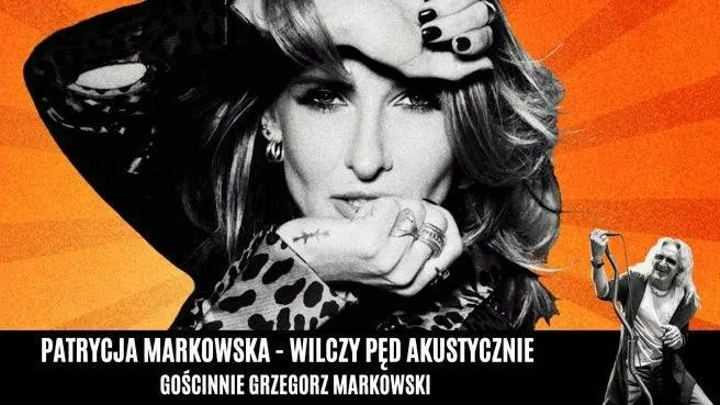 Koncert Patrycji Markowskiej z gościnnym udziałem Grzegorza Markowskiego "Wilczy pęd akustycznie"