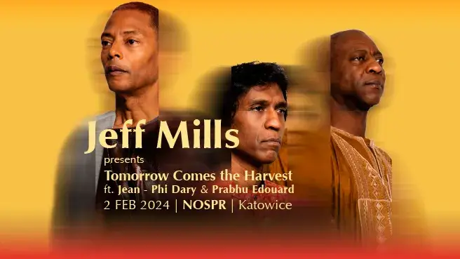Jeff Mills presents TOMORROW COMES THE HARVEST
